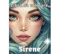Sirene Libro da Colorare per Adulti: Designi dettagliati di sirene magiche per rilassarsi e liberare la creatività