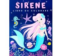 Sirene - Libro da colorare per bambini 4-8 anni: 60 disegni unici di sirene e creature marine per bambini La Sirenetta
