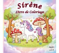 Sirène Livre de Coloriage Âges 4 à 8: 50 Jolies Illustrations de Sirènes, Licornes et Princesses - Des Dessins Simples et Amusants pour les Enfants qui Aiment la Magie et l’Imagination