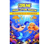 SIRENE, PRIME LETTURE MAGICHE: Storie emozionanti tra magia, fantasia e amicizia nell'incantato regno delle sirene. In STAMPATELLO MAIUSCOLO. Colori ... 6-7 anni. (Prime Letture Magiche by Anny R.)