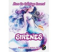 Sirènes Livre De Coloriage Inversé Pour Les Adultes: 34 Magnifiques Motifs D'aquarelle | Créativité, Inspiration, Attention, Méditation, Relaxation, Coloriage Anti-stress
