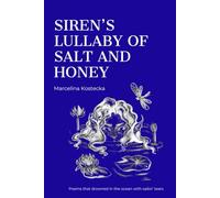 Siren's Lullaby Of Salt And Honey: Poems that drowned in ocean with sailor' tears