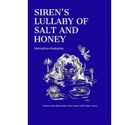 Siren's Lullaby Of Salt And Honey: Poems that drowned in ocean with sailor' tears