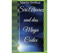 Siri Alvarez und das Maya Codex