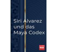 Siri Alvarez und das Maya Codex