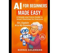 Siri, Explain AI to My Grandma: A Simple and Funny Guide to Smart Machines for Everyone (Siri, Explain to My Grandma)