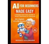 Siri, Explain AI to My Grandma: A Simple and Funny Guide to Smart Machines for Everyone (Siri, Explain to My Grandma)