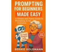 Siri, Explain Prompting to My Grandma: A Simple and Funny Guide to Prompting AI for Everyone (Siri, Explain to My Grandma)
