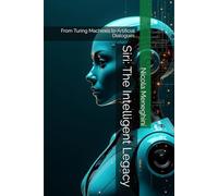 Siri: The Intelligent Legacy: From Turing Machines to Artificial Dialogues (Thinking in Code - Stories, Ideas, and Futures of Computer Science)