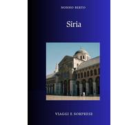 Siria: La Culla del Mondo (Viaggi e Sorprese)