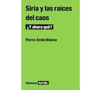 Siria y las raíces del caos: ¿Y ahora qué? (Ediciones Ratzel)