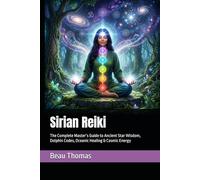 Sirian Reiki: The Complete Master’s Guide to Ancient Star Wisdom, Dolphin Codes, Oceanic Healing & Cosmic Energy (Galactic Reiki Collection)