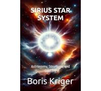SIRIUS STAR SYSTEM: Astronomy, Structure, and Destiny