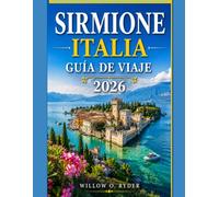 SIRMIONE ITALIA GUÍA DE VIAJE 2026: Tu guía esencial para descubrir los tesoros ocultos y las experiencias locales del Lago de Garda. (WISE TRAVEL)