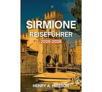 Sirmione Reiseführer 2025-2026 (Vollfarbe): Thermalbäder, römische Ruinen, Seeblick und Küstenwanderungen in Norditalien