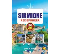 SIRMIONE REISEFÜHRER 2026: Entdecken Sie die schönste Stadt des Gardasees mit Burgen, römischen Ruinen, Stränden, Thermalbädern und Insider-Reisetipps