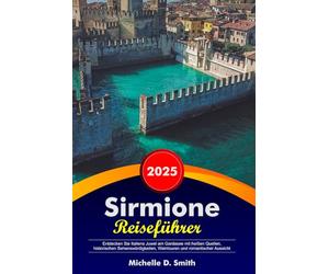 Sirmione Reiseführer 2026: Entdecken Sie Italiens Juwel am Gardasee mit heißen Quellen, historischen Sehenswürdigkeiten, Weintouren und romantischer Aussicht