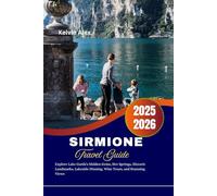 Sirmione Travel Guide 2025-2026: Explore Lake Garda’s Hidden Gem, Hot Springs, Historic Landmarks, Lakeside Dining, Wine Tours, and Stunning Views