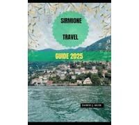 SIRMIONE TRAVEL GUIDE 2025 (Roam 2025: Discover Tomorrow's Must-See Spots)