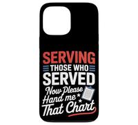 Sirviendo a los que sirvieron ahora Hand Me That Chart VA Nurse Carcasa para iPhone 13 Pro Max