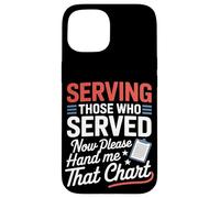 Sirviendo a los que sirvieron ahora Hand Me That Chart VA Nurse Carcasa para iPhone 15