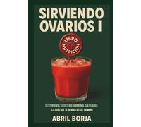 Sirviendo Ovarios: Destripando tu sistema hormonal sin pijadas: la guía que te debían desde siempre (NUTRIABRIL)