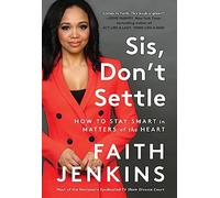 Sis, Don't Settle: How to Stay Smart in Matters of the Heart