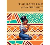 Sis, Grab Your Bible: 90 Days of Scriptures, Reflection & Soul Work for the Girl Healing, Growing & Getting Her Life With God