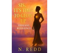 SIS, IT'S TIME TO GLOW UP:: Elegant Resilience