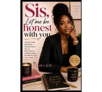 Sis, Let Me Be Honest With You: The Real Talk Workbook Nobody Gave You on Men, Money, and Becoming the Woman You Were Made to Be