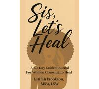 Sis, Let's Heal: A 60-Day Guided Journal For Women Choosing to Heal
