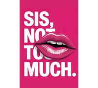 Sis, Not Too Much: A Journal for Writing, Thoughts, and Reflection: Motivational Notebook for Writing, Self-Reflection, and Daily Thoughts