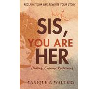 Sis, You Are HER: Healing, Evolving & Reclaiming