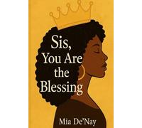 Sis, You Are the Blessing: A Self-Love Glow-Up Guide for Black Women Who Are Tired, Healing, and Still Glorious