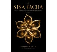 SISA PACHA: The Flower That Is Also A Universe