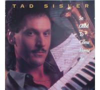 Sisler, Tad - So Good To Come Home To