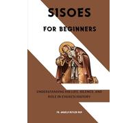 Sisoes for Beginners: Understanding His Life, Silence, and Role in Church History (THE FORGOTTEN FATHERS)