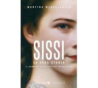 Sissi. La vera storia. Il cammino della giovane imperatrice (Tascabili Giunti. I bestseller)