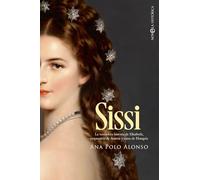 Sissi: La verdadera historia de Elisabeth, emperatriz de Austria y reina de Hungría (BOLSILLO)