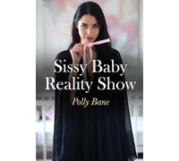 Sissy Baby Reality Show: A Dark ABDL Sissy Romance of Forced Feminization, Public Diaper Humiliation, Brutal Regression, and Total Submission (Sissy Baby Transformations)