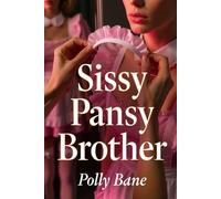Sissy Pansy Brother: A Dark Diaper Sissy Erotica Story of Sister In Law Control, Coming Of Gender, and Forced Feminization