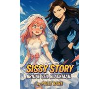 Sissy Story: Bridal Veil Blackmail: A Femdom Sissy Training Tale of Honeymoon Blackmail and Bridal Submission (Sissy bitches & feminization)