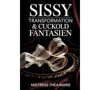 Sissy Transformation & Cuckold: Erotische Unterwerfung, feminisierte Lust und psychologische Hingabe in einer verbotenen Beziehung voll Sehnsucht, Kontrolle und Erfüllung
