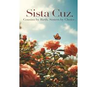 Sista Cuz: Cousins by Birth. Sisters by Choice.