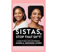 Sista's, Stop That Sh*t: A Guide to Self-Love and Freedom