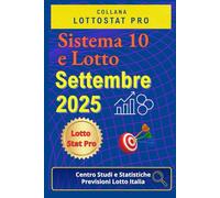 Sistema 10 e Lotto Settembre 2025: Strategie, Analisi Statistiche e Numeri Vincenti Previsioni aggiornate per giocare al 10 e Lotto nel mese di Settembre 2025