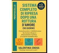 Sistema Completo di Ripresa Sentimentale dopo una Rottura d'Amore (90 Giorni): "Guida Definitiva per Superare l'Abbandono, Ricostruire l'Autostima e Creare Relazioni Autentiche + 3 mini e-book Bonus"