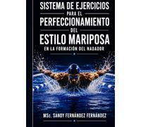 Sistema de ejercicios para el perfeccionamiento del estilo mariposa en la formación del nadador: Fundamentos científicos, biomecánica y metodología de entrenamiento.
