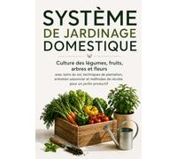 Sistema de Jardinería Doméstica: Cultivo de verduras, frutas, árboles y flores con cuidado del suelo, técnicas de siembra, mantenimiento estacional y métodos de cosecha para un jardín productivo