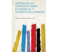 Sistema De Las Contradicciones Económicas, O Filosofía De La Miseria